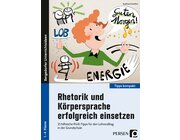 Rhetorik und K�rpersprache erfolgreich einsetzen, Heft, Klasse 1-4
