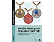 Kreative Kurzaufgaben f�r den Sportunterricht, Heft, Klasse 5-8