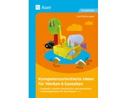 Kompetenzorientierte Ideen f�r Werken & Gestalten