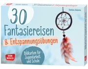 30 Fantasiereisen und Entspannungs�bungen, Bildkarten f�r Jugendarbeit und Schule