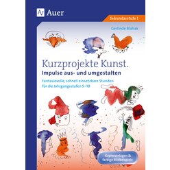 Kurzprojekte Kunst. Impulse aus- und umgestalten