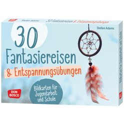 30 Fantasiereisen und Entspannungs�bungen, Bildkarten f�r Jugendarbeit und Schule